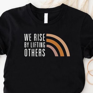 Black History Melanin Equality Shirt, Black Lives Matter T-shirt, Motivational Shirt, Inspirational Shirt, We Rise By Lifting Others Shirt
