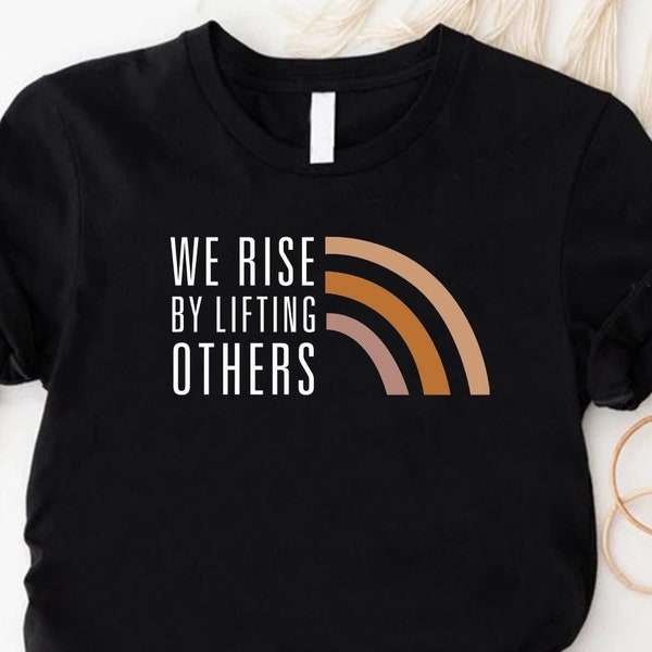 Black History Melanin Equality Shirt, Black Lives Matter T-shirt, Motivational Shirt, Inspirational Shirt, We Rise By Lifting Others Shirt