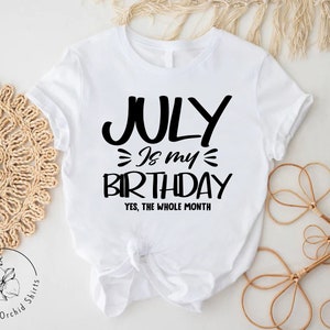 a t - shirt that says july is my birthday