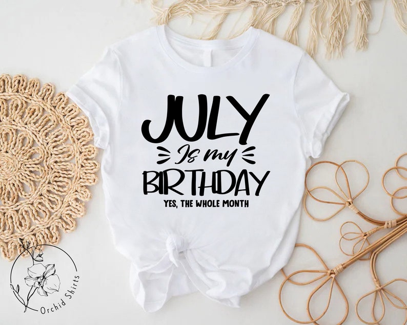 a t - shirt that says july is my birthday