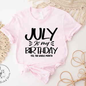 a pink shirt that says july is my birthday
