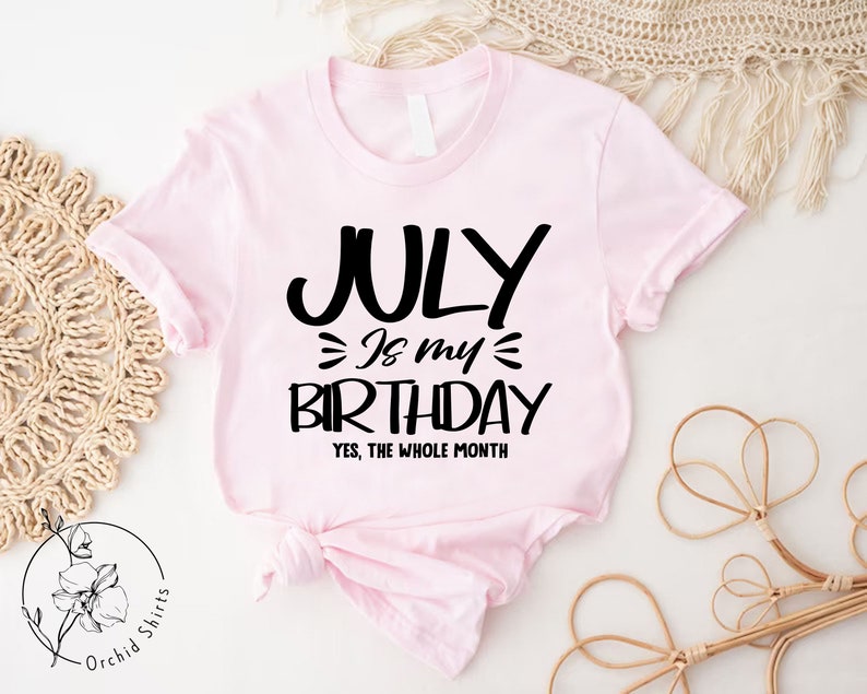 a pink shirt that says july is my birthday