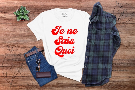 French Shirt,Je Ne Sais Quoi Shirt,Gift For Her,French Language Shirt,French Gifts For Men,French Shirt Women,French Saying Shirt,French Tee