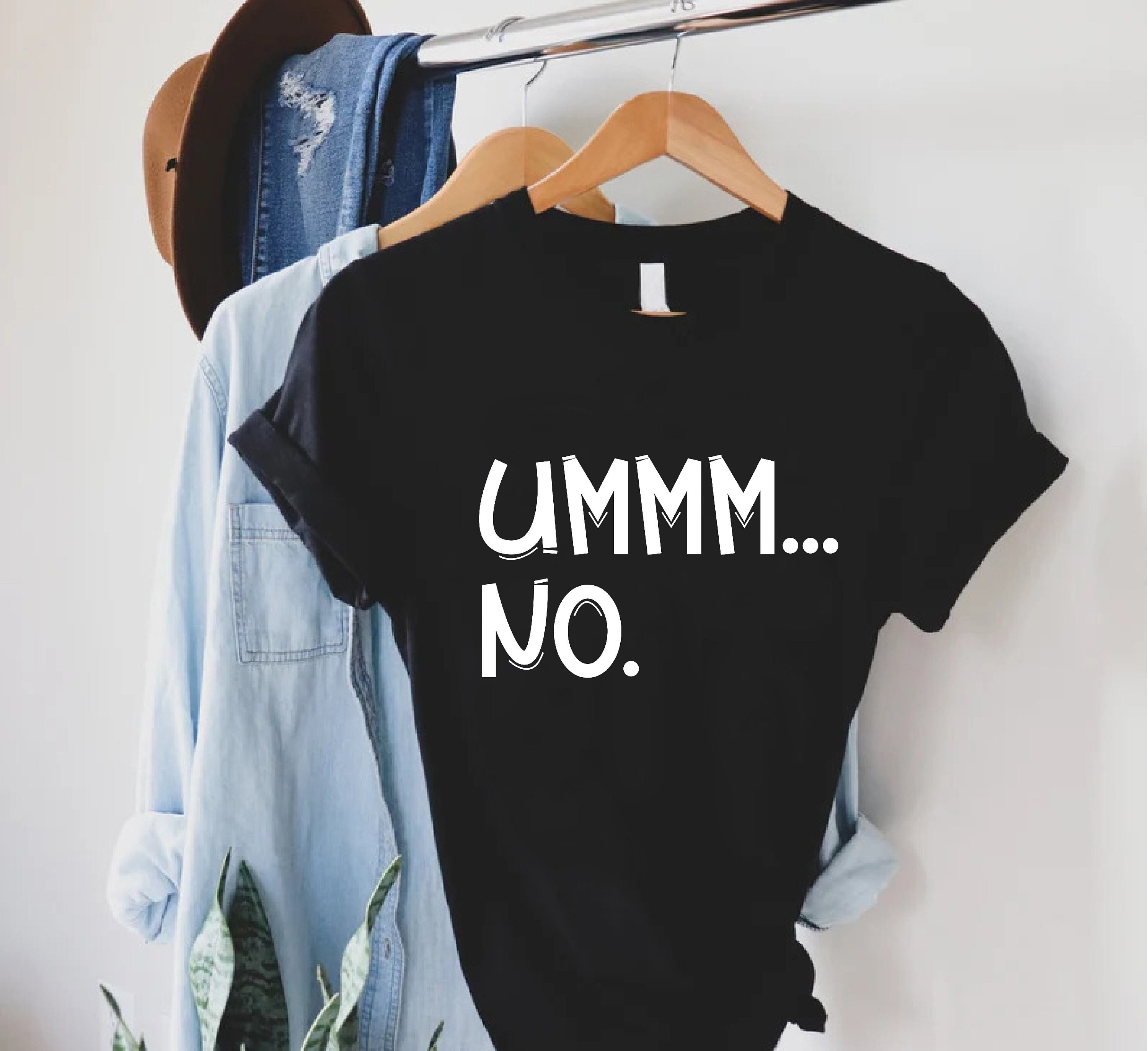 Ummm... No Shirt,Gift For Best Friend,Humorous T-Shirt,Funny Saying Graphic Tee,Cute Sarcasm Shirts,Funny Gag Crewneck for Women and Men