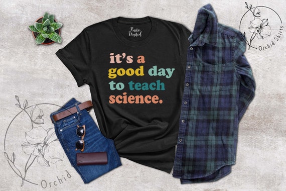 Teachers Day Shirt For Women And Men, Gift For New Teacher, Teacher Life, Motivational Tee, Cute Teaching, It's A Good Day To Teach Science