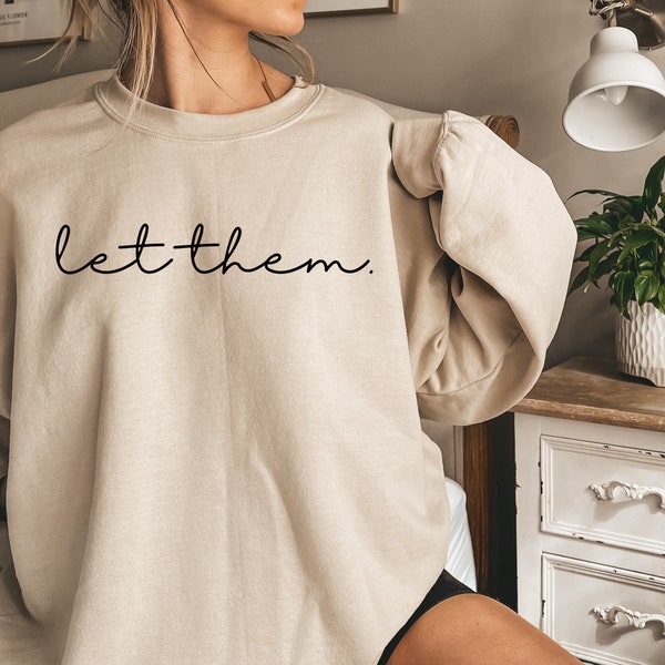 Let Them Sweatshirt, Oversized Sweatshirt, Gift for her, Womens Trendy Sweatshirt, Inspirational Sweatshirt, Cute Minimalist Sweatshirt