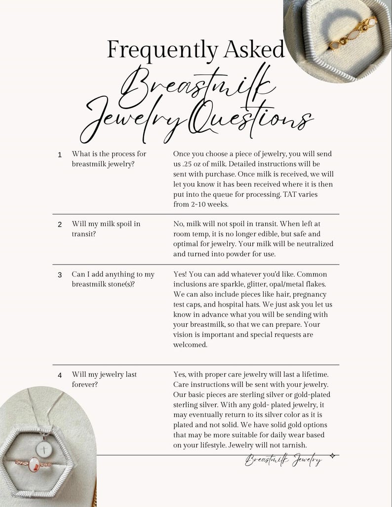 May include: A document titled "Frequently Asked Breastmilk Jewelry Questions" with four numbered questions and answers. The document includes information about the process, milk spoilage, inclusions, and jewelry longevity. Jewelry is shown in the image.