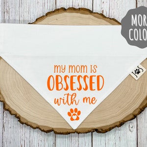My Mom is Obsessed With Me Dog Bandana, Over the Collar Dog Bandana, Funny Dog Bandana, Cute Dog Bandana, Unique Dog Attire, Dog Mom Gift