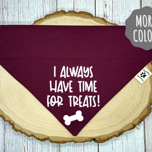 I Always Have Time For Treats Dog Bandana, Over the Collar Dog Bandana, Funny Dog Bandana, Cute Dog Bandana, Unique Dog Attire,Treat Bandana