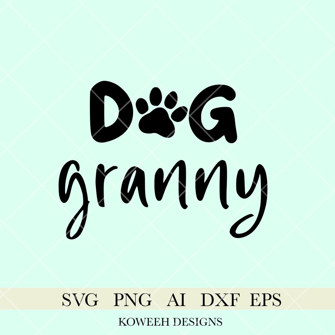 Dog Granny Svg, Dog Grandma Svg, Dog Nana Svg, Digital Download, Svg