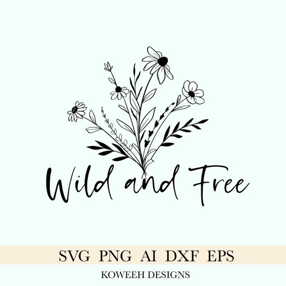 Wild and Free Svg Png Wildflowers Svg Design Svg File for - Etsy