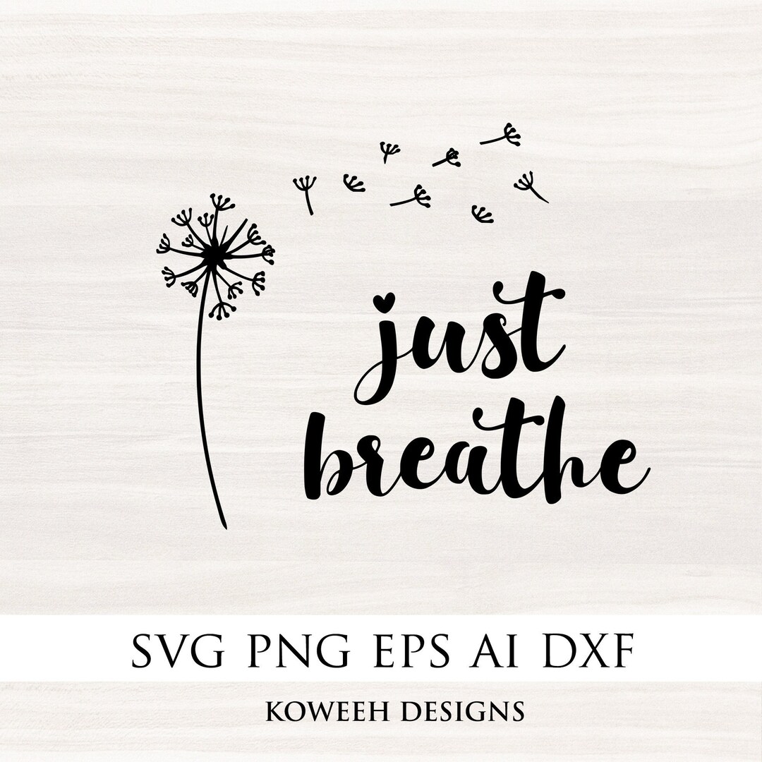 Just Breathe Svg, Just Breathe Dandelion Svg, Momlife Svg, Inspirational Quotes Svg, Mommy