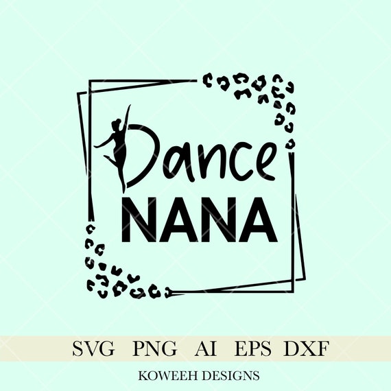 Dance Nana Svg Dance Nana Leopard Frame Svg Dance Svg Dance Etsy