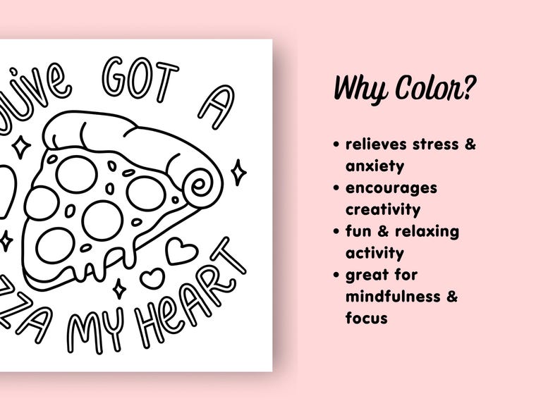 May include: Black and white coloring page featuring a pizza slice with the text "I've got a pizza my heart". The page also includes a section titled "Why Color?" with a list of benefits.