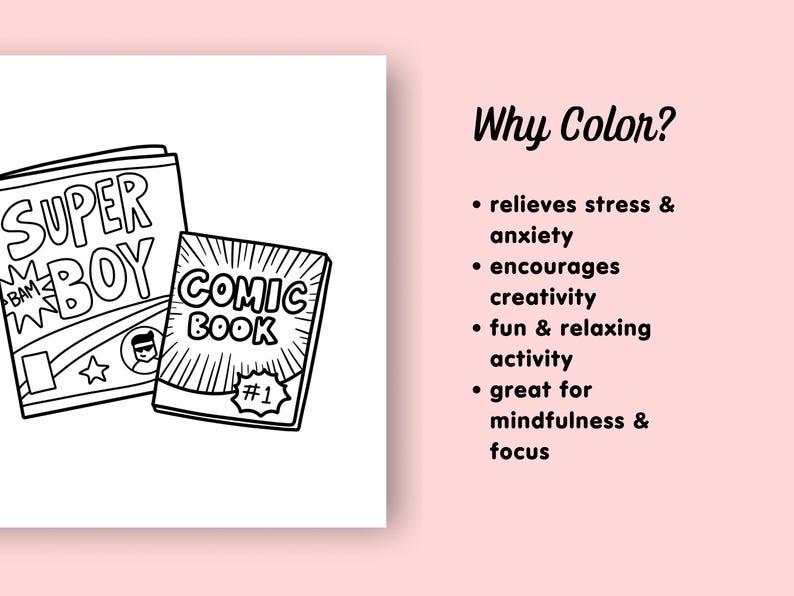 May include: Black and white line art illustration of two comic books. One comic book is titled "SUPER BOY" and the other is titled "COMIC BOOK #1". The text "Why Color?" is written in black cursive font. Below the text are bullet points listing the benefits of coloring, such as relieving stress and anxiety, encouraging creativity, and being a fun and relaxing activity.