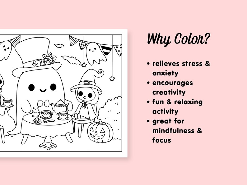 May include: A black and white coloring page featuring a ghost, a witch, and a pumpkin. The ghost is wearing a top hat and holding a teapot. The witch is wearing a pointed hat and holding a teacup. The pumpkin is sitting on a table with a teacup and teapot. The text "Why Color?" is written in the upper right corner of the page. The text below the title lists the benefits of coloring, such as relieving stress and encouraging creativity.