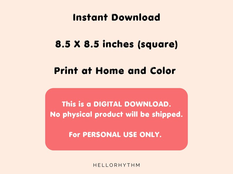 May include: Digital download of a printable 8.5 x 8.5 inch square design. The text reads "This is a DIGITAL DOWNLOAD. No physical product will be shipped. For PERSONAL USE ONLY. HELLORHYTHM"