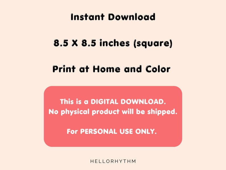 May include: Digital download of a printable 8.5 x 8.5 inch square design. The text reads "This is a DIGITAL DOWNLOAD. No physical product will be shipped. For PERSONAL USE ONLY. HELLORHYTHM"