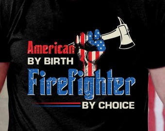 Firefighter Hoodie, Firefighter TShirt, Gift For Firefighter, Firefighter Sweatshirt, American By Birth Firefighter By Choice