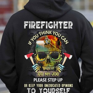 Sudadera con capucha de bombero: si crees que puedes hacer mi trabajo, por favor, da un paso al frente o guárdate tus opiniones sin fundamento.