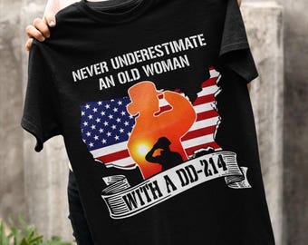 Female Veteran T-shirt - Female Veteran Shirt - Gifts For Veteran - Female Veteran Shirt Never Underestimate An Old Woman With A Dd-214