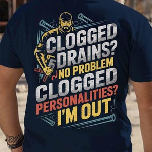 Plumber Shirt, Gift For Plumber, Funny Plumber T-Shirt, Clogged Drains. No Problem Clogged Personalities. I&#39;m Out