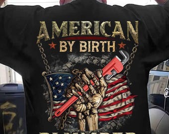 Plumber T-Shirt, Gift For Plumber, American Flag Shirt, American By Birth Plumber By Choice