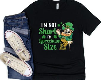 St. Patrick's Day T-Shirt - Funny T-Shirt - Gift For Patricks Day - I'm Not Short I'm Leprechaun Size St Patricks Day Irish T-Shirt