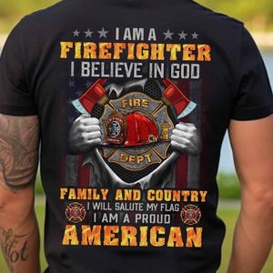Firefighter TShirt, I&#39;m A Firefighter TShirt, I Believe In God Family And Country. I Will Salute My Flag. I&#39;m A Proud American