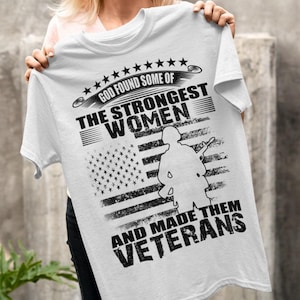Female Veteran T-shirt - Female Veteran Shirt - Female Veteran Hoodie, God Found Some Of The Strongest Women And Made Them Veterans