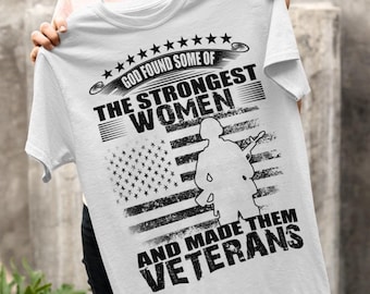 Female Veteran T-shirt - Female Veteran Shirt - Female Veteran Hoodie, God Found Some Of The Strongest Women And Made Them Veterans