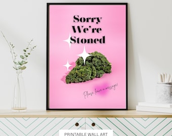 Sorry We're Stoned Wall Print, Funny 420 Poster (Digital Download)