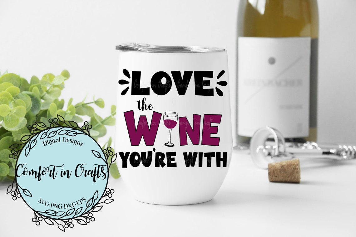 Love the Wine Youre With SVG Wine Lover SVG Drinking SVG Mug ...