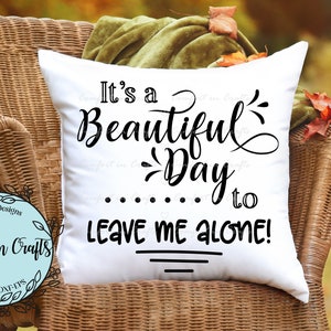A Beautiful Day to Leave Me Alone SVG Go away SVG Humorous Saying SVG T-shirt design Pillow design Cricut Silhouette Digital cut file
