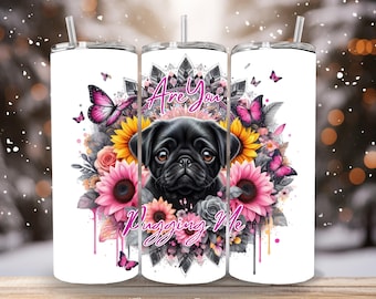 Are You Pugging Me, cute PUG digital design to fit 20oz tumbler. Digital download files only!