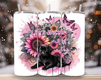 Life’s Better with A Pug, cute PUG digital design to fit 20oz tumbler. Digital download files only!
