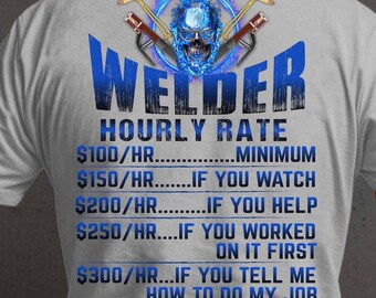 Welder TShirt, Gift For Welder, Welder Hoodie, Welder Tee, Welding Gift,Welder's Hourly Rate