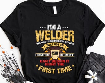 Welder T-Shirt - Gift For Welder - Funny T-Shirt - Funny Welding T-Shirt