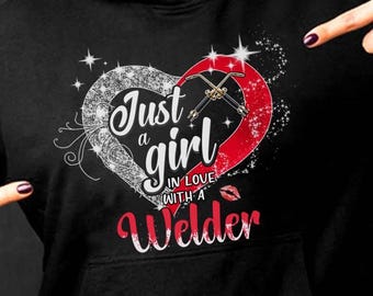 Welder TShirt, Welder Hoodie, Gift For Welder, Welder Sweatshirt, Welding Gift, Gift For Wife, Welder Tee, Just A Girl In Love With A Welder