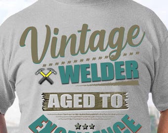 Welder T-Shirt, Welder Gift , Vintage Welder. Aged To Excellence