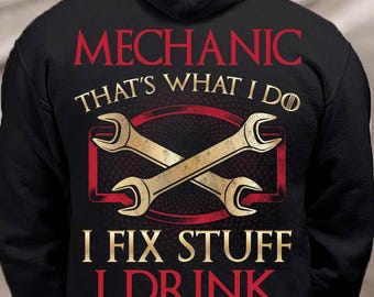 Mechanic T-shirt, Mechanic Gift, Mechanic That's What I Do. I Fix Stuff I Drink And I Know Things
