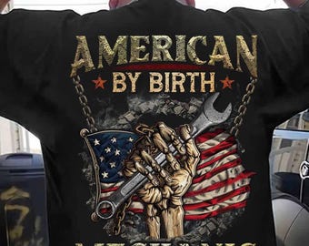 Gift For Mechanic, Mechanic T-Shirt, Mechanic Hoodie, Patriotic Mechanic T-shirt, American By Birth Mechanic By Choice