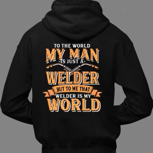 Welder Wife Gifts - Welding Hoodie Shirts - Welder Wife Shirts - My Husband Is Just A Welder To Me That Welder Is My World