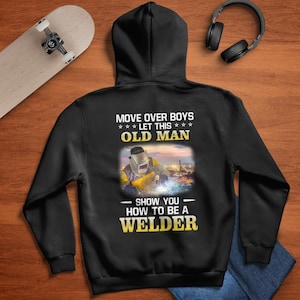 Hoodie lasser, cadeau voor lasser, Move Over Boys Laat deze oude man je zien hoe je een lasser bent