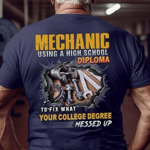 Mechanic Tshirt, Mechanic Gift, Mechanic Hoodie, Mechanic Using A High School Diploma. To Fix What Your College Degree Messed Up
