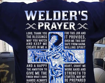 Welder TShirt, Gift For Welder , Welder's Prayer Lord Thank You Blessings May You Watch And Keep Me Create In Me A For Job And It Provides