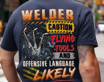 Welder T-Shirt, Welder Gift, Welder Hoodie, Welder Caution Flying Tools and Offensive Language Likely