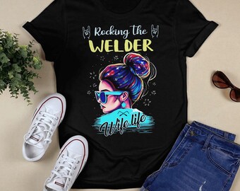 Welder TShirt , Gift For Welder, Welder Sweatshirt, Welding Tee, Welder Hoodie, Welding Wife Gift, Rocking the Welder Wife life' T-Shirt