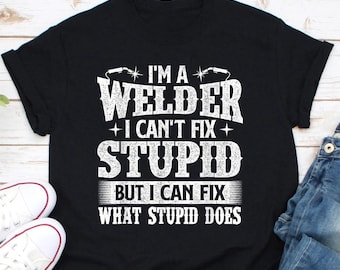 Welding Shirt - Welding T-Shirt - Gift For Welder - I'm A Welder I Can Fix It - Welding Construction Iron Worker T-Shirt