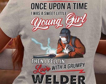 Welder Hoodie, Gift Welder Wife, Welder TShirt, Gift For Welder, I Was A Sweet Little Young Girl Then I Fell In Love With A Grumpy Welder
